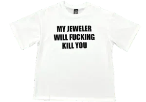 My Jeweller Will F*cking Kill You Tee