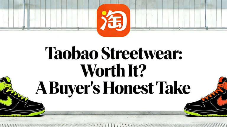 Is Taobao Streetwear Worth It? A Regular Buyer’s Honest Experience